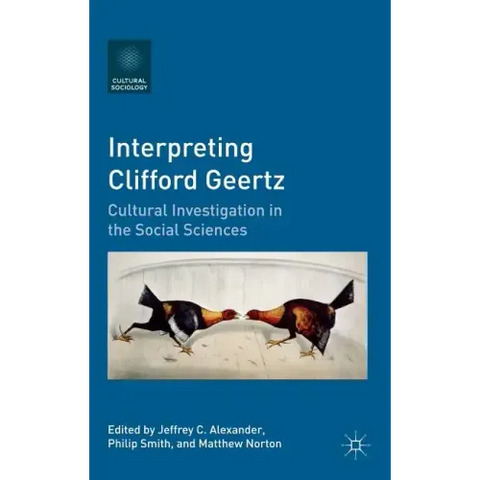 Interpreting Clifford Geertz: Cultural Investigation in the Social Sciences