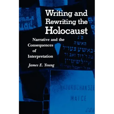 Writing and Rewriting the Holocaust: Narrative and the Consequences of Interpretation