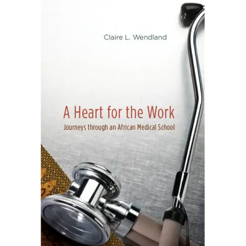 A Heart for the Work: Journeys through an African Medical School
