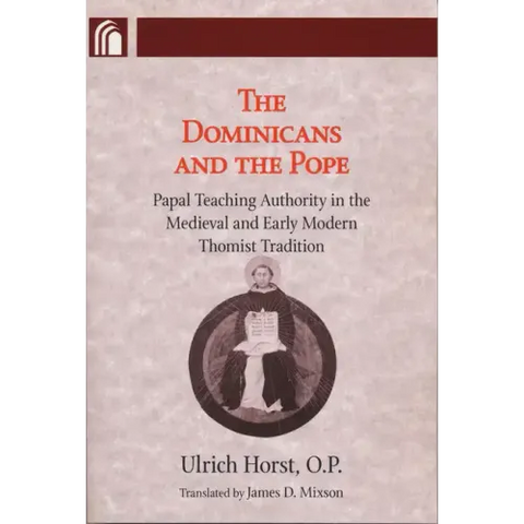 Dominicans and the Pope: Papal Teaching Authority in the Medieval and Early Modern Thomist Tradition