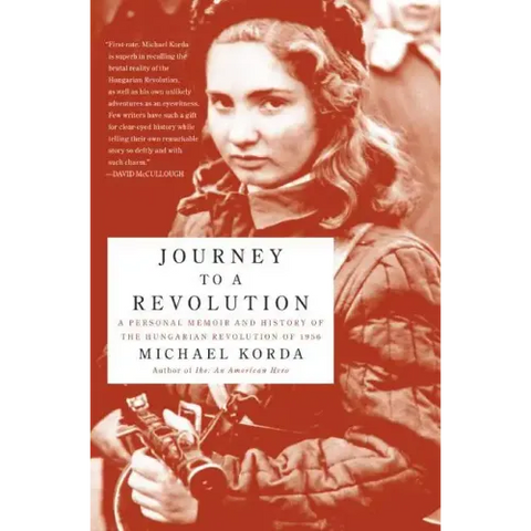 Journey to a Revolution: A Personal Memoir and History of the Hungarian Revolution of 1956