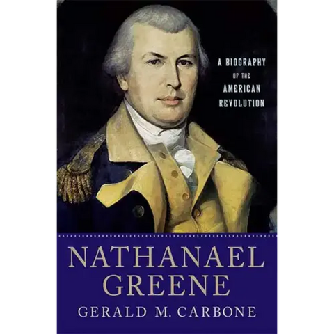 Nathanael Greene: A Biography of the American Revolution