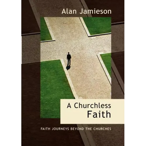 Churchless Faith, A - Faith Journeys beyond the Churches