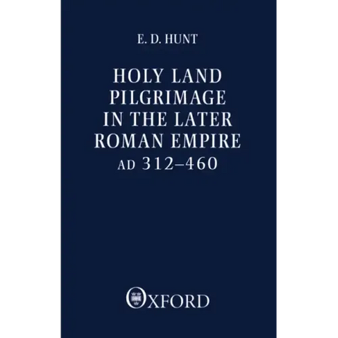 Holy Land Pilgrimage in the Later Roman Empire: Ad 312-460