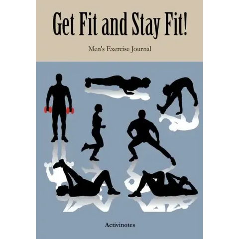 Get Fit and Stay Fit! Men's Exercise Journal