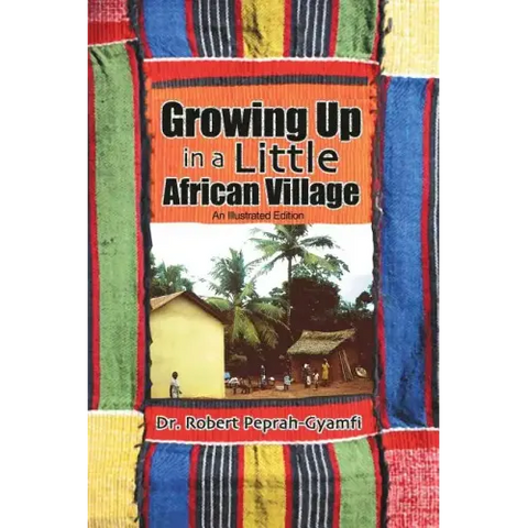 Growing Up in a Little African Village an Illustrated Edition