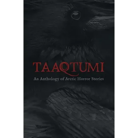 Taaqtumi: An Anthology of Arctic Horror Stories