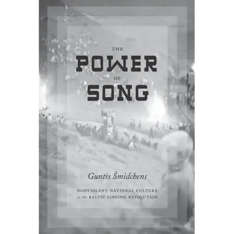 The Power of Song: Nonviolent National Culture in the Baltic Singing Revolution