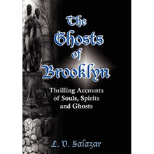 The Ghosts of Brooklyn: Thrilling Accounts of Souls, Spirits and Ghosts - Paperback