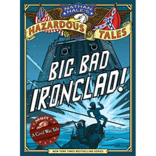 Big Bad Ironclad! (Nathan Hale's Hazardous Tales #2): A Civil War Tale Volume 2 - Hardcover