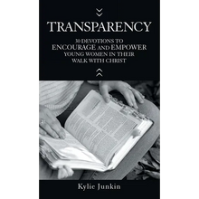 Transparency: 30 Devotions to Encourage and Empower Young Women in Their Walk with Christ