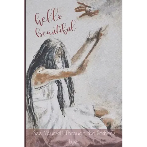 Hello Beautiful: See Yourself Through the Father's Eyes