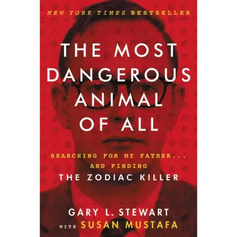 The Most Dangerous Animal of All: Searching for My Father . . . and Finding the Zodiac Killer