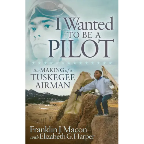 I Wanted to Be a Pilot: The Making of a Tuskegee Airman