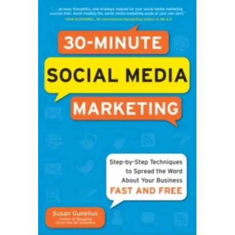 30-Minute Social Media Marketing: Step-By-Step Techniques to Spread the Word about Your Business
