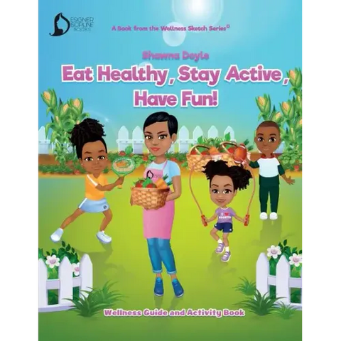 Eat Healthy, Stay Active, Have Fun!: Wellness Guide and Activity Workbook