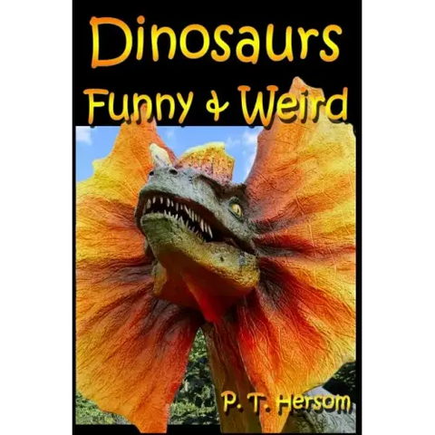 Dinosaurs Funny & Weird Extinct Animals: Learn with Amazing Dinosaur Pictures and Fun Facts About Dinosaur Fossils, Names and More, A Kids Book About