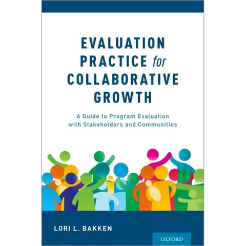 Evaluation Practice for Collaborative Growth: A Guide to Program Evaluation with Stakeholders and Communities