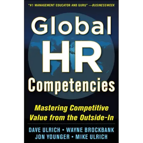 Global HR Competencies: Mastering Competitive Value from the Outside-In