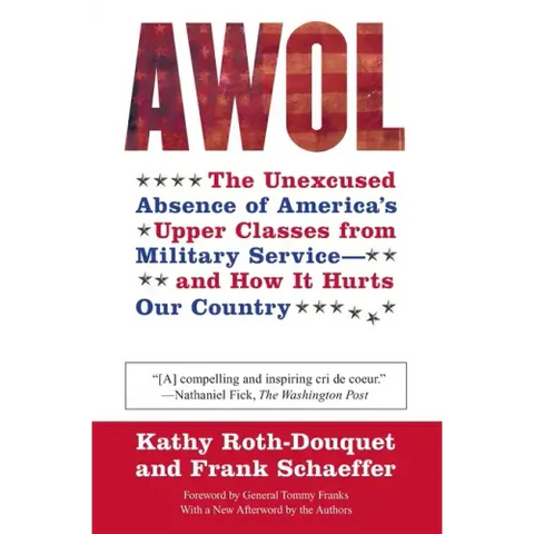 AWOL: The Unexcused Absence of America's Upper Classes from Military Service -- And How It Hurts Our Country