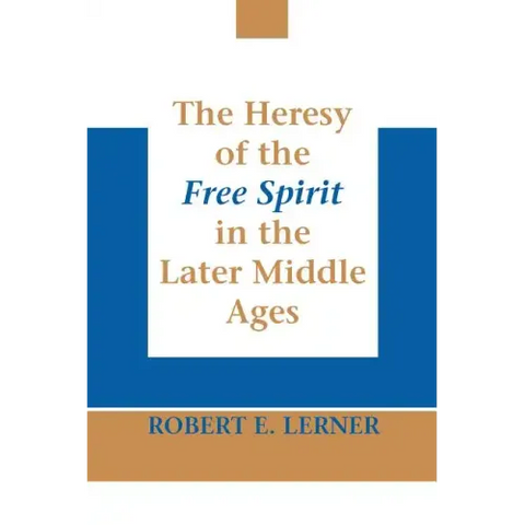 The Heresy of the Free Spirit in the Later Middle Ages