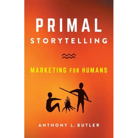 Primal Storytelling: Marketing for Humans