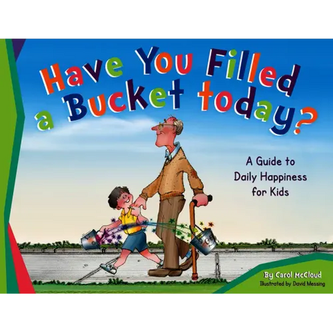 Have You Filled a Bucket Today?: A Guide to Daily Happiness for Kids