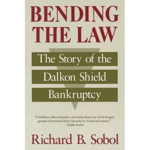 Bending the Law: The Story of the Dalkon Shield Bankruptcy