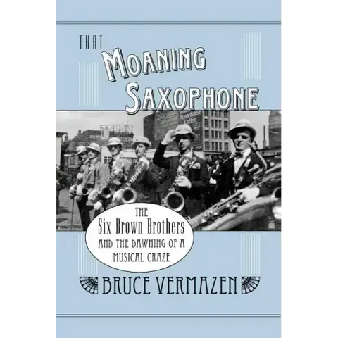 That Moaning Saxophone: The Six Brown Brothers and the Dawning of a Musical Craze