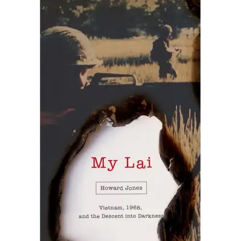 My Lai: Vietnam, 1968, and the Descent Into Darkness
