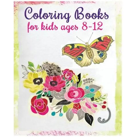 Coloring Books For Kids Ages 8-12: Stress Relief Coloring Book (Flowers & Butterflies)