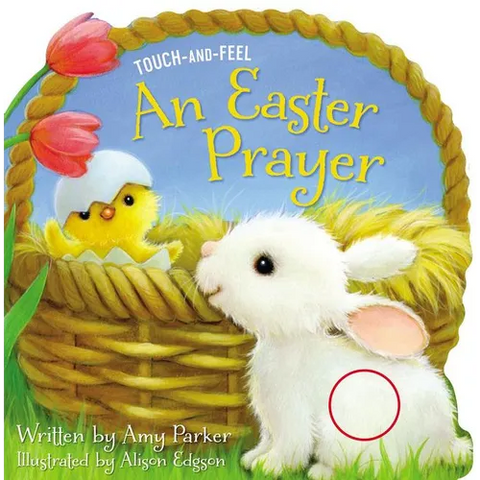 An Easter Prayer Touch and Feel: An Easter and Springtime Touch-And-Feel Book for Kids