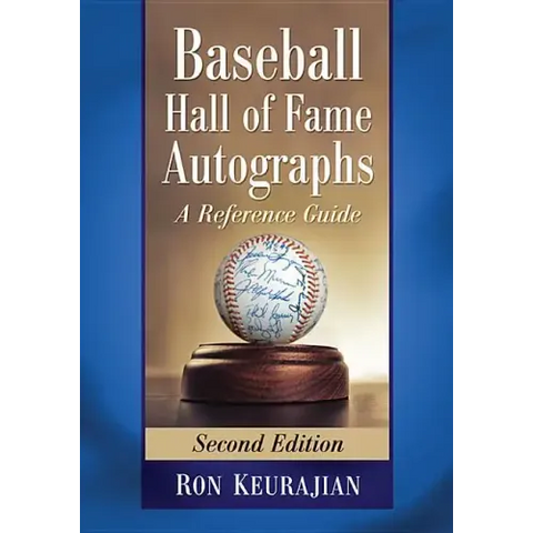 Baseball Hall of Fame Autographs: A Reference Guide, 2D Ed.