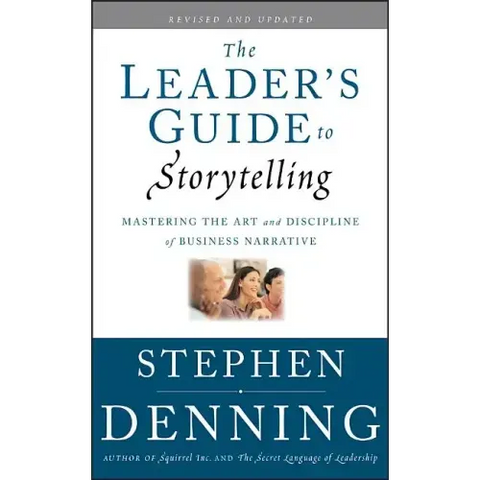 The Leader's Guide to Storytelling: Mastering the Art and Discipline of Business Narrative