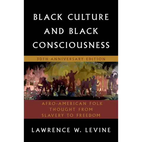 Black Culture and Black Consciousness: Afro-American Folk Thought from Slavery to Freedom
