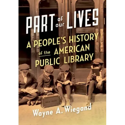 Part of Our Lives: A People's History of the American Public Library
