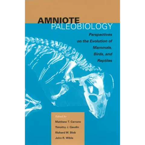 Amniote Paleobiology: Perspectives on the Evolution of Mammals, Birds, and Reptiles: A Volume Honoring James Allen Hopson