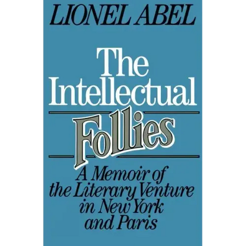 The Intellectual Follies: A Memoir of the Literary Venture in New York and Paris