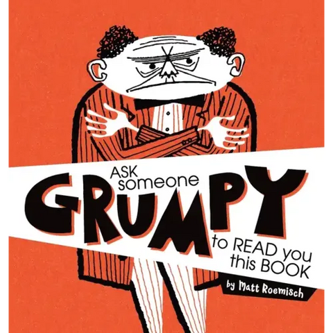 Ask Someone Grumpy to Read You This Book