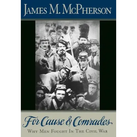 For Cause and Comrades: Why Men Fought in the Civil War