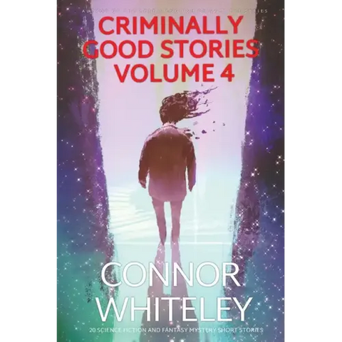 Criminally Good Stories Volume 4: 20 Science Fiction And Fantasy Mystery Short Stories