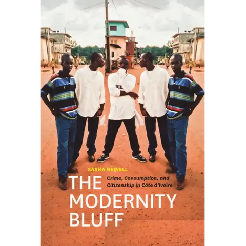 The Modernity Bluff: Crime, Consumption, and Citizenship in Côte d'Ivoire