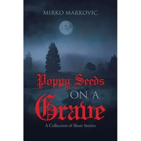 Poppy Seeds on a Grave: A Collection of Short Stories