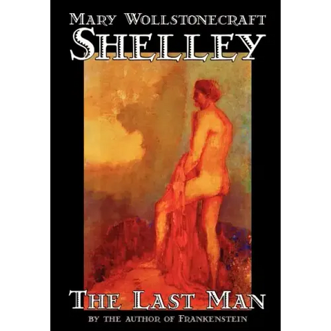 The Last Man by Mary Wollstonecraft Shelley, Fiction, Classics