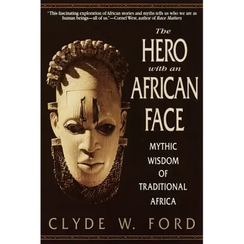 The Hero with an African Face: Mythic Wisdom of Traditional Africa