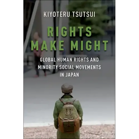 Rights Make Might: Global Human Rights and Minority Social Movements in Japan
