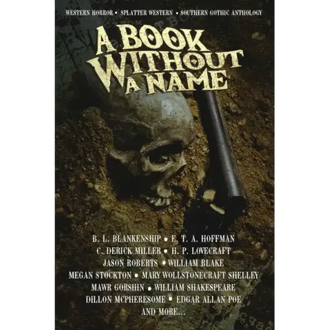 A Book Without A Name: Western Horror - Splatter Western - Southern Gothic Anthology