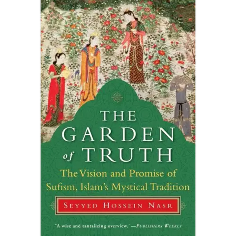 The Garden of Truth: The Vision and Promise of Sufism, Islam's Mystical Tradition