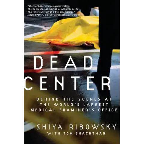 Dead Center: Behind the Scenes at the World's Largest Medical Examiner's Office