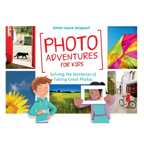 Photo Adventures for Kids: Solving the Mysteries of Taking Great Photos